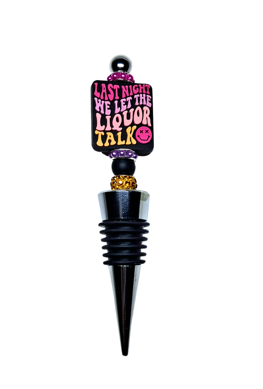 'Last Night We Let The Liquor Talk' Wine Stopper